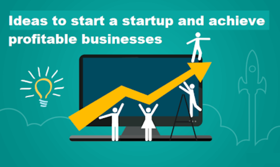 Ideas to start a startup and achieve a profitable business