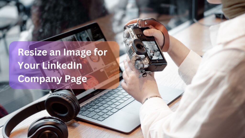 Resize an Image for Your LinkedIn Company Page Featured Image