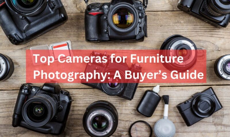 Best Cameras for Furniture Photography